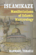 Islamikaze: Manifestations of Islamic Martyrology