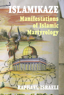 Islamikaze: Manifestations of Islamic Martyrology - Israeli, Raphael