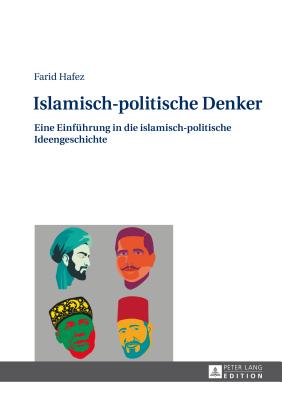 Islamisch-Politische Denker: Eine Einfuehrung in Die Islamisch-Politische Ideengeschichte - Hafez, Farid