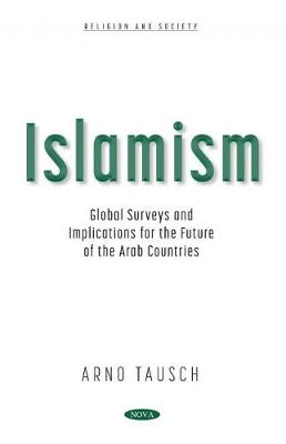 Islamism: Global Surveys and Implications for the Future of the Arab Countries - Tausch, Arno