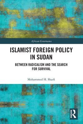 Islamist Foreign Policy in Sudan: Between Radicalism and the Search for Survival - Sharfi, Mohammed H.