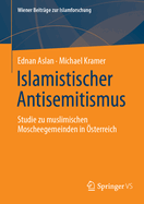 Islamistischer Antisemitismus: Studie Zu Muslimischen Moscheegemeinden in sterreich