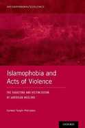 Islamophobia and Acts of Violence: The Targeting and Victimization of American Muslims