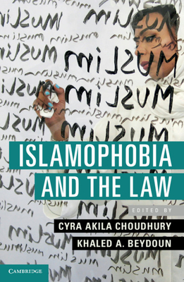 Islamophobia and the Law - Choudhury, Cyra Akila (Editor), and Beydoun, Khaled A (Editor)