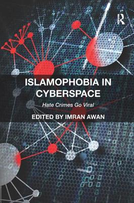 Islamophobia in Cyberspace: Hate Crimes Go Viral - Awan, Imran