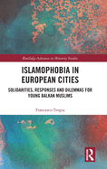 Islamophobia in European Cities: Solidarities, Responses and Dilemmas for Young Balkan Muslims