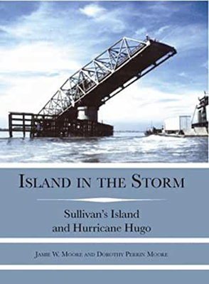 Island in the Storm: Sullivan's Island and Hurricane Hugo - Moore, Jamie W, and Moore, Dorothy P, Col.