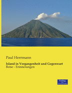 Island in Vergangenheit und Gegenwart: Reise - Erinnerungen