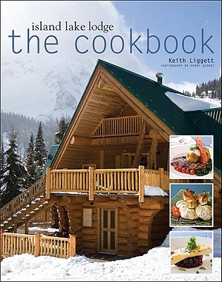 Island Lake Lodge: The Cookbook - Liggett, Keith