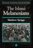 Island Melanesians - Spriggs, Matthew