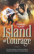 Island of Courage: The dark shadows of history threaten a blossoming romance on a Greek island