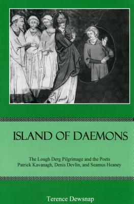 Island of Daemons: The Lough Derg Pilgrimage and the Poets Patrick Kavanagh, Denis Devlin, and Seamus Heaney - Dewsnap, Terence