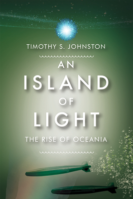 Island of Light: The Rise of Oceania - Johnston, Timothy S