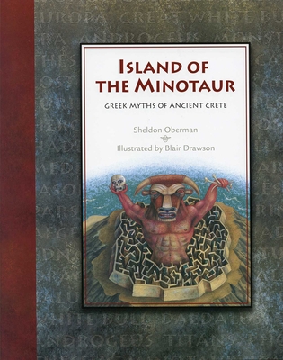 Island of the Minotaur: Greek Myths of Ancient Crete - Oberman, Sheldon