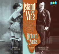 Island of Vice: Theodore Roosevelt's Doomed Quest to Clean Up Sin-Loving New York