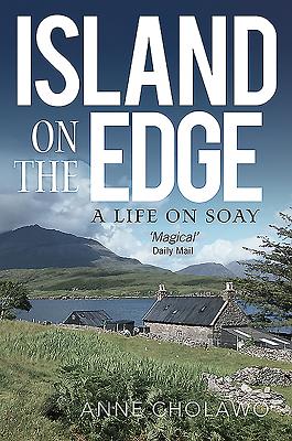 Island on the Edge: A Life on Soay - Cholawo, Anne