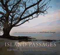 Island Passages: An Illustrated History of Jekyll Island, Georgia