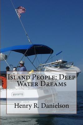Island People: Deep Water Dreams - Danielson, Henry R