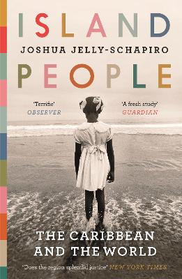 Island People: The Caribbean and the World - Jelly-Schapiro, Joshua