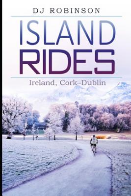 Island Rides: Ireland, Cork-Dublin - Robinson, D J