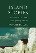 Island Stories: Unravelling Britain: Theatres of Memory, Volume II