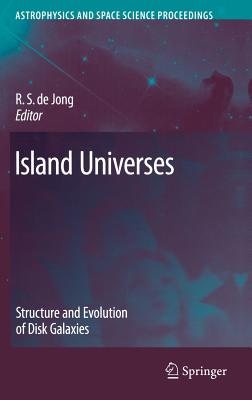 Island Universes: Structure and Evolution of Disk Galaxies - De Jong, R S