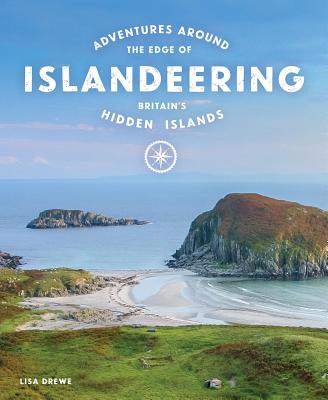 Islandeering: Adventures Around the Edge of Britain's Hidden Islands - Drewe, Lisa