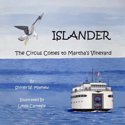 Islander: The Circus Comes to Martha's Vineyard - Mayhew, Shirley W