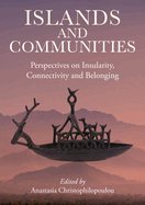 Islands and Communities: Perspectives on Insularity, Connectivity, and Belonging