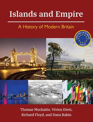 Islands and Empire: A History of Modern Britain - Mockaitis, Thomas, and Rabin, Dana, and Dietz, Vivien