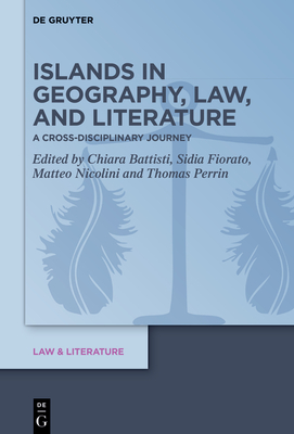 Islands in Geography, Law, and Literature: A Cross-Disciplinary Journey - Battisti, Chiara (Editor), and Fiorato, Sidia (Editor), and Nicolini, Matteo (Editor)