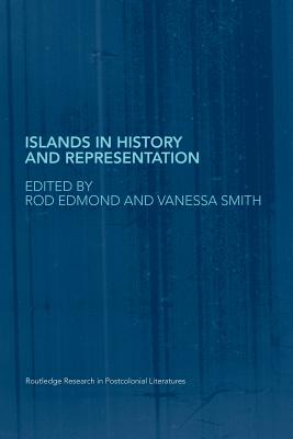 Islands in History and Representation - Rod Edmond (Editor), and Smith, Vanessa, Professor (Editor)