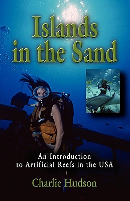 Islands in the Sand: An Introduction to Artificial Reefs in the USA - Hudson, Charlie