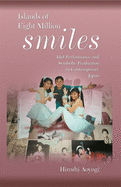 Islands of Eight Million Smiles: Idol Performance and Symbolic Production in Contemporary Japan