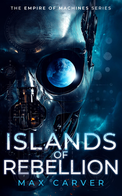 Islands of Rebellion: a gripping science-fiction adventure - Carver, Max