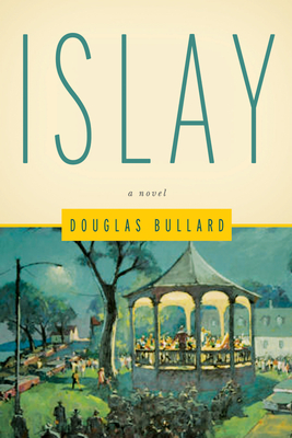 Islay: A Novel - Bullard, Douglas, and Clark, John Lee (Foreword by)