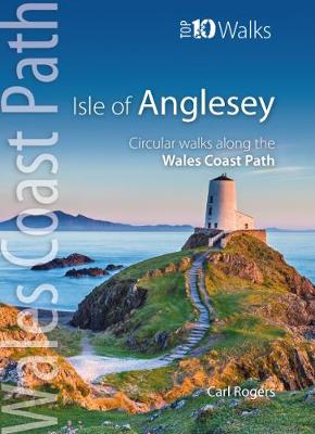 Isle of Anglesey - Top 10 Walks: Circular walks along the Wales Coast Path - Rogers, Carl