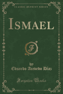 Ismael (Classic Reprint)