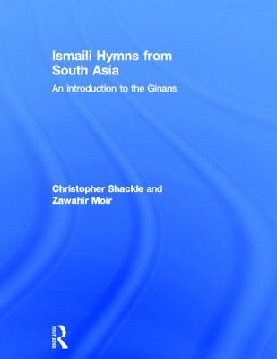 Ismaili Hymns from South Asia: An Introduction to the Ginans - Moir, Zawahir, and Shackle, Christopher