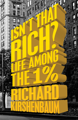 Isn't That Rich?: Life Among the 1 Percent - Kirshenbaum, Richard, and Gross, Michael (Foreword by)