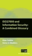 ISO27000 and Information Security: A Combined Glossary - Calder, Alan, and Watkins, Steve G., and IT Governance Publishing (Editor)