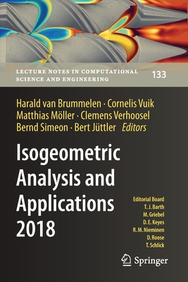 Isogeometric Analysis and Applications 2018 - van Brummelen, Harald (Editor), and Vuik, Cornelis (Editor), and Mller, Matthias (Editor)