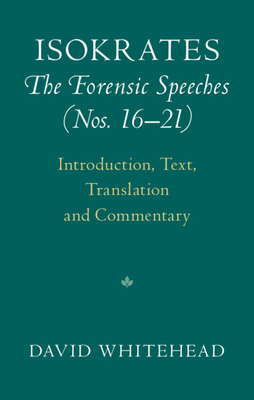 Isokrates: The Forensic Speeches (Nos. 16-21) 2 Hardback Volume Set: Introduction, Text, Translation and Commentary - Whitehead, David (Editor)