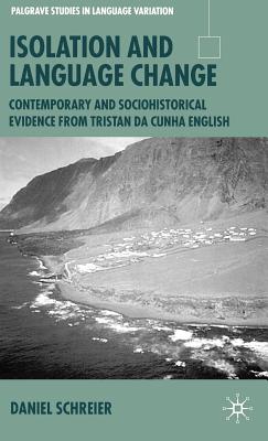 Isolation and Language Change: Contemporary and Sociohistorical Evidence from Tristan Da Cunha English - Schreier, D