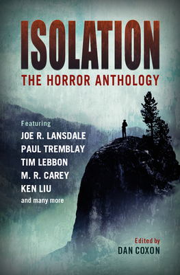 Isolation: The Horror Anthology - Coxon, Dan (Editor), and Carey, M R, and Liu, Ken