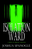 Isolation Ward - Spanogle, Joshua