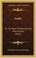 Isolda: Or the Maid of Kidwelly and Other Poems (1851)