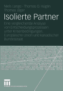 Isolierte Partner: Eine Vergleichende Analyse Von Entscheidungsprozessen Unter Krisenbedingungen. Europaische Union Und Kanadischer Bundesstaat