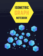 Isometric Graph Notebook: Draw Your Own 3d, Sculpture or Landscaping Geometric Designs! 1/4 Inch Equilateral Triangle Isometric Graph Recticle Triangular Paper