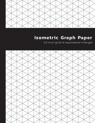 Isometric Graph Paper: 1/2 inch Grid Of Equilateral Triangle - Isometric Notebook For Sketch Book - Shabibuz Huncle